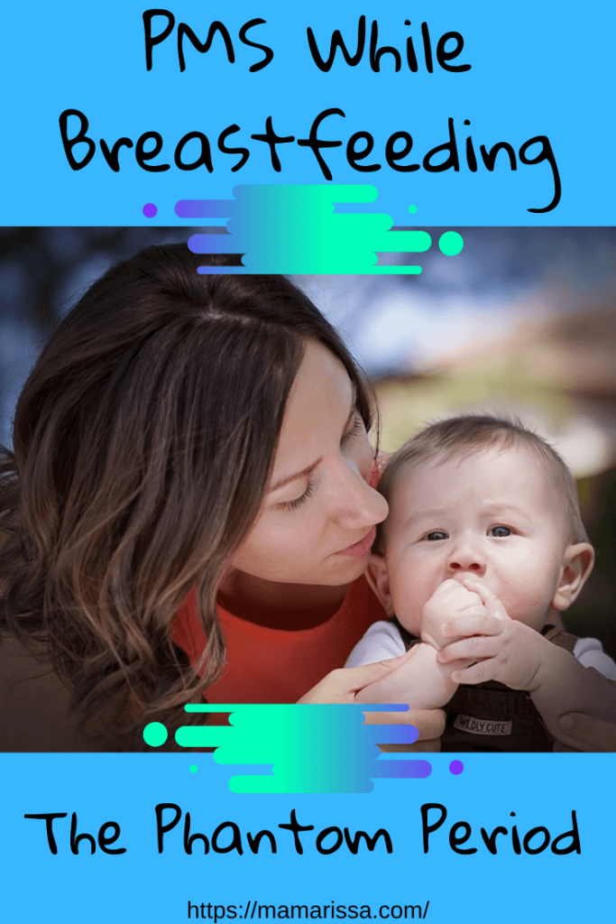 PMS Symptoms While Breastfeeding: The Phantom Period - MAMA RISSA