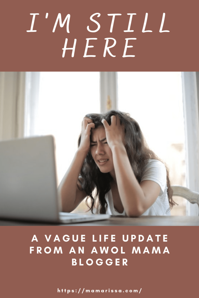 I'm Still Here: A Vague Life Update from an AWOL Mama Blogger