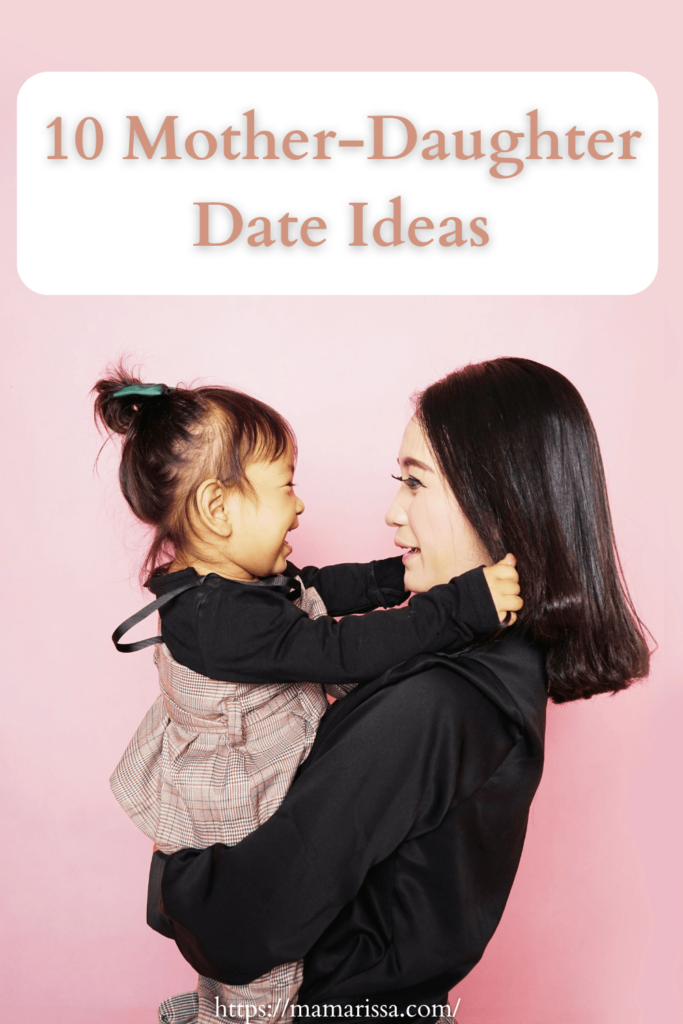 10 Mommy-Daughter Date Ideas