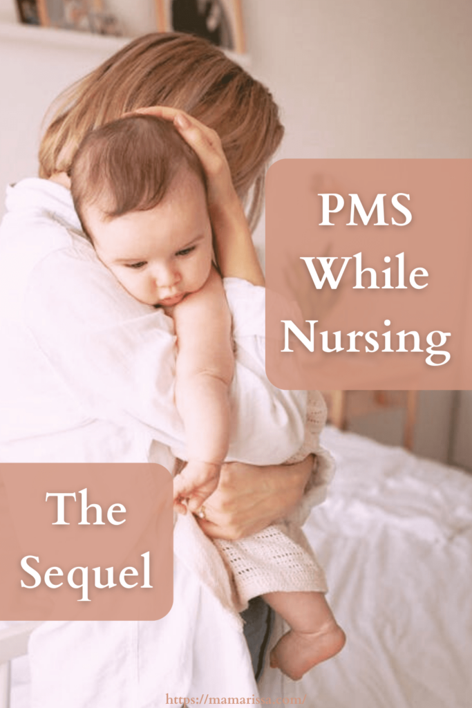 PMS While Nursing: The Sequel