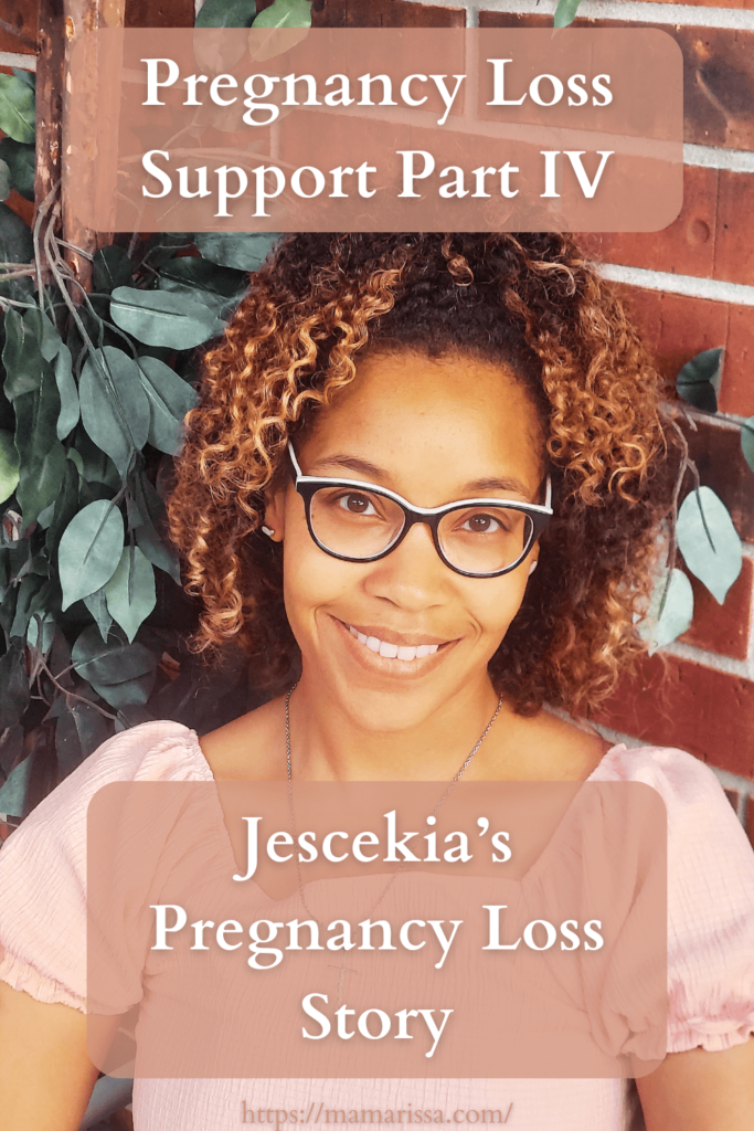 Pregnancy Loss Support Part IV: Jescekia's Pregnancy Loss Story