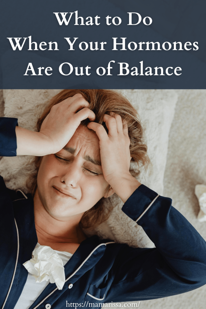 What to Do When Your Hormones are Out of Balance