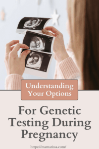 Understanding Your Options for Genetic Testing During Pregnancy
